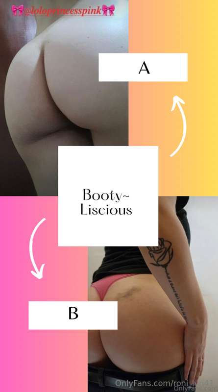 Booty ~ Liscious 

Round 1 

Winner gets $5.00 CASH tip from..