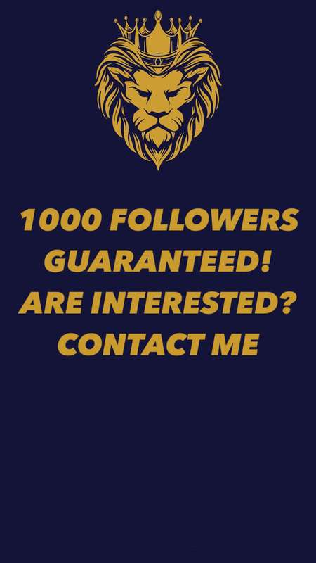 # **1000 FOLLOWERS GUARANTEED! ARE INTERESTED? CONTACT ME**