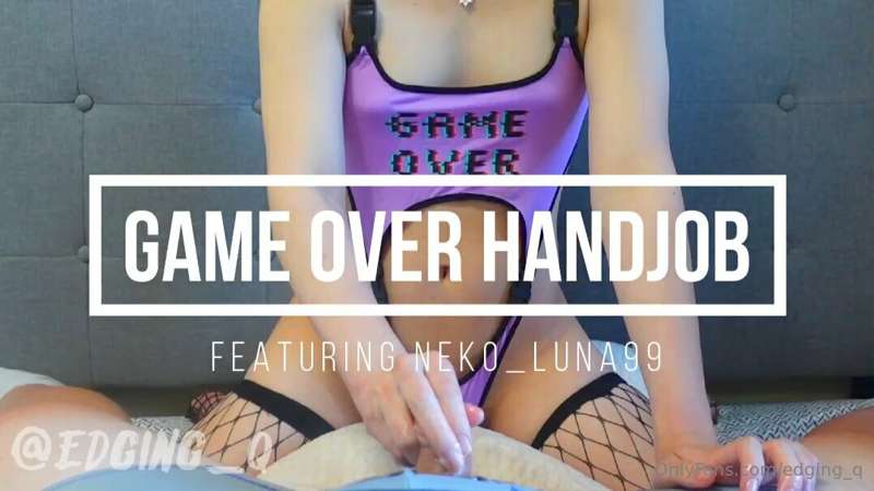 Game Over Handjob - Full Video $30
Featuring: @neko_Luna99
F..