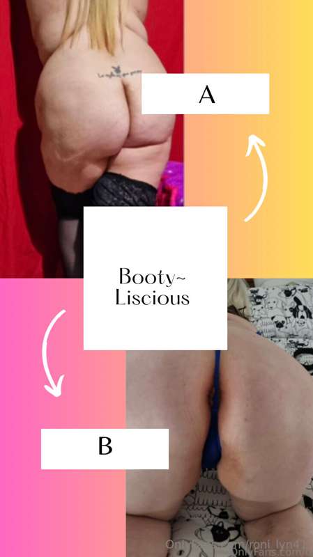 Booty ~ Liscious 

Round 1 

Winner gets $5.00 CASH tip from..