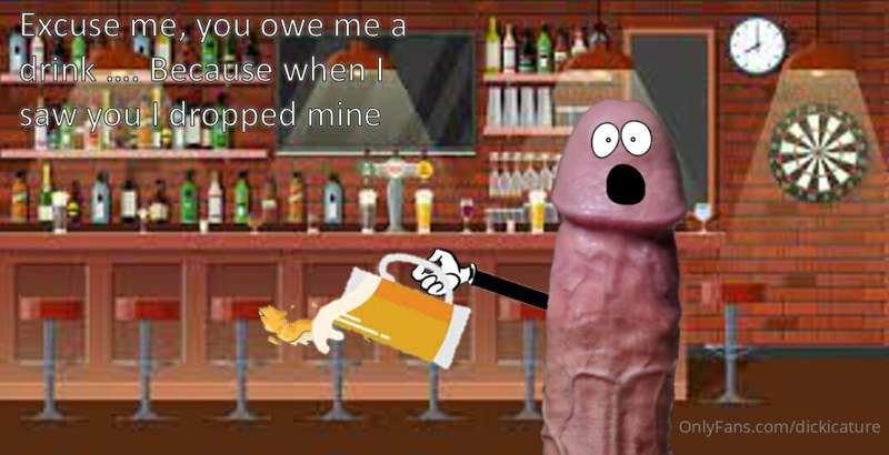 Funny pick up line
Excuse me, you owe me a drink …. Because ..