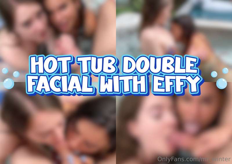 Hot Tub Double Facial with EFFY 😈🥵A horny hot FRENCH CANADIA..